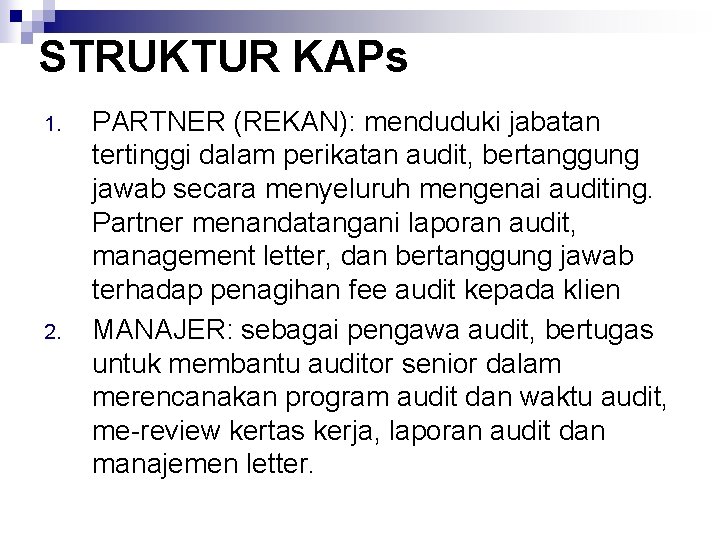 STRUKTUR KAPs 1. 2. PARTNER (REKAN): menduduki jabatan tertinggi dalam perikatan audit, bertanggung jawab