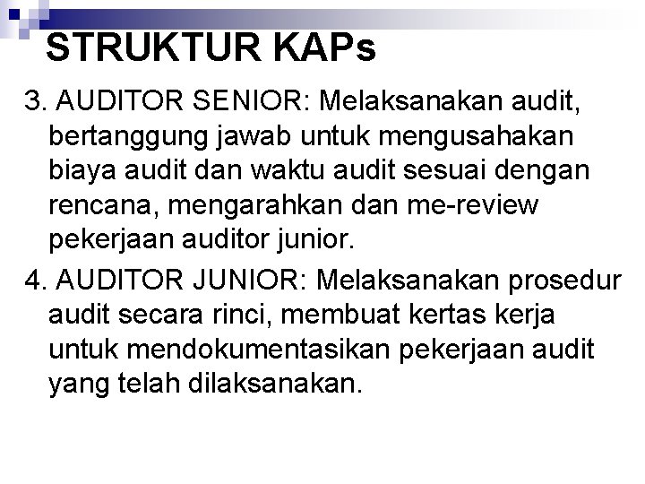 STRUKTUR KAPs 3. AUDITOR SENIOR: Melaksanakan audit, bertanggung jawab untuk mengusahakan biaya audit dan