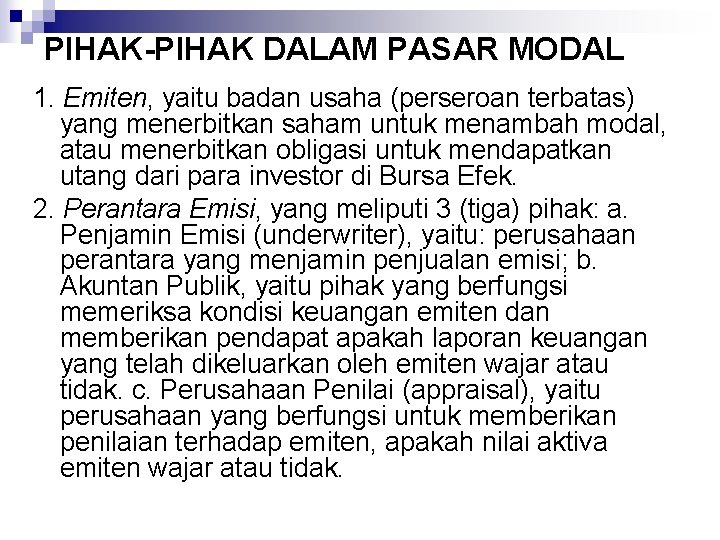 PIHAK-PIHAK DALAM PASAR MODAL 1. Emiten, yaitu badan usaha (perseroan terbatas) yang menerbitkan saham