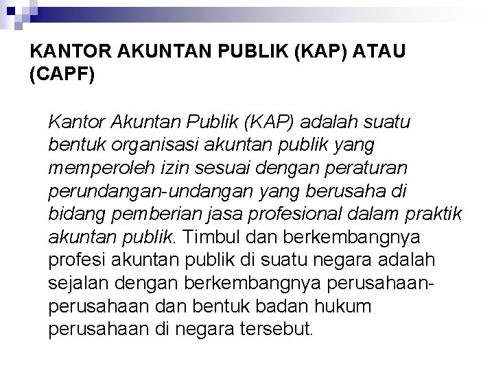 KANTOR AKUNTAN PUBLIK (KAP) ATAU (CAPF) Kantor Akuntan Publik (KAP) adalah suatu bentuk organisasi