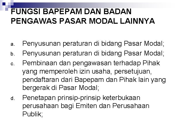 FUNGSI BAPEPAM DAN BADAN PENGAWAS PASAR MODAL LAINNYA a. b. c. d. Penyusunan peraturan