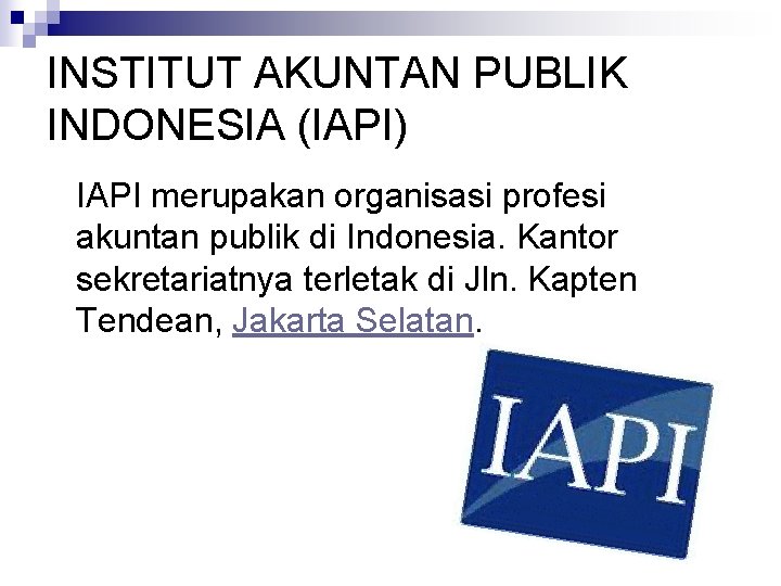 INSTITUT AKUNTAN PUBLIK INDONESIA (IAPI) IAPI merupakan organisasi profesi akuntan publik di Indonesia. Kantor