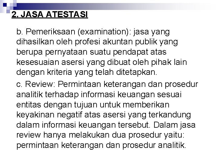 2. JASA ATESTASI b. Pemeriksaan (examination): jasa yang dihasilkan oleh profesi akuntan publik yang