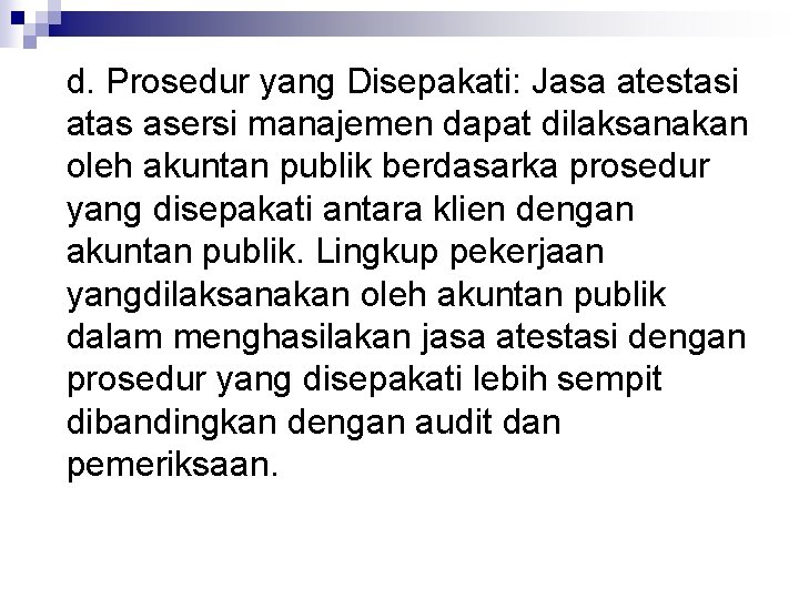 d. Prosedur yang Disepakati: Jasa atestasi atas asersi manajemen dapat dilaksanakan oleh akuntan publik