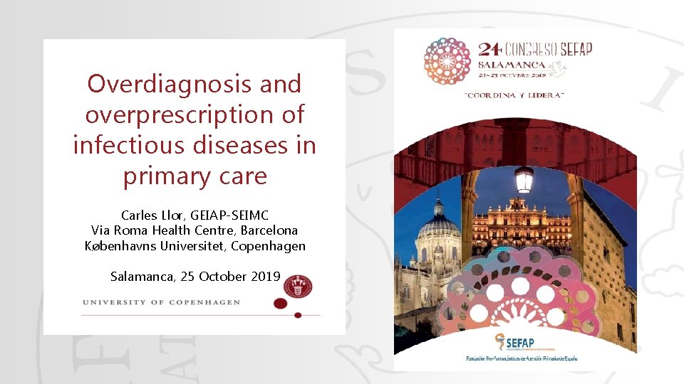 Overdiagnosis and overprescription of infectious diseases in primary care Carles Llor, GEIAP-SEIMC Via Roma