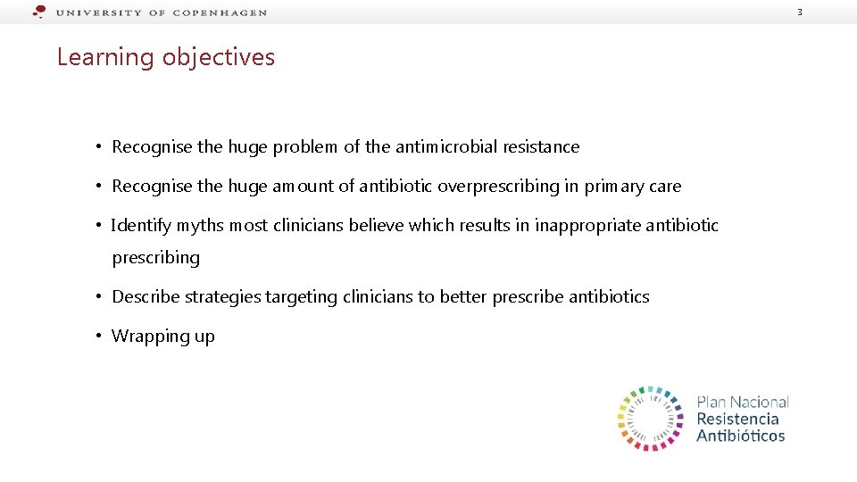 3 Learning objectives • Recognise the huge problem of the antimicrobial resistance • Recognise