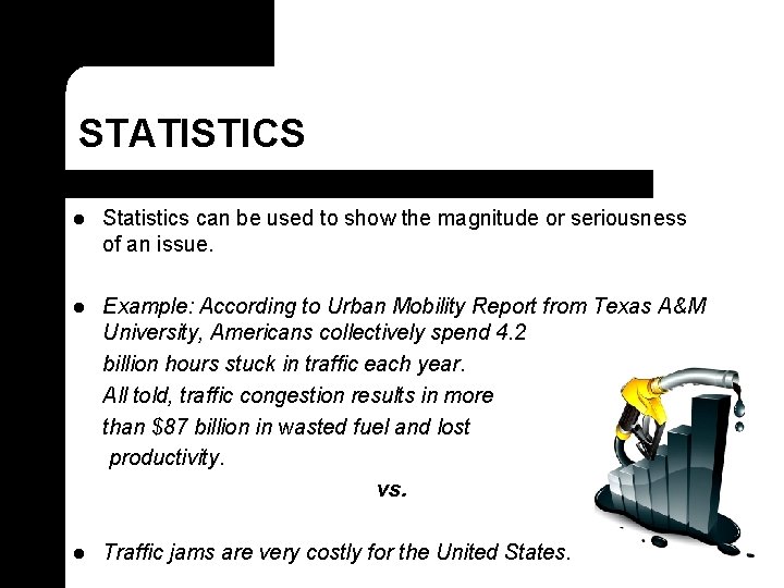 STATISTICS l Statistics can be used to show the magnitude or seriousness of an