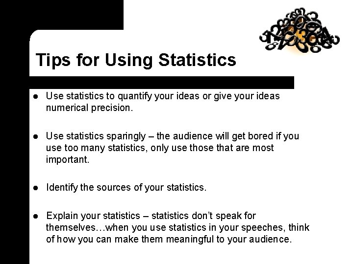 Tips for Using Statistics l Use statistics to quantify your ideas or give your