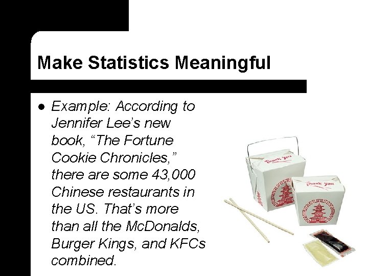 Make Statistics Meaningful l Example: According to Jennifer Lee’s new book, “The Fortune Cookie