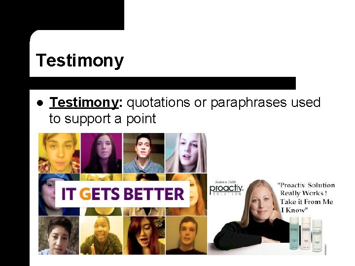 Testimony l Testimony: quotations or paraphrases used to support a point 