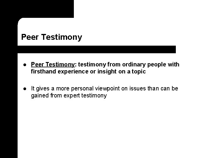 Peer Testimony l Peer Testimony: testimony from ordinary people with firsthand experience or insight