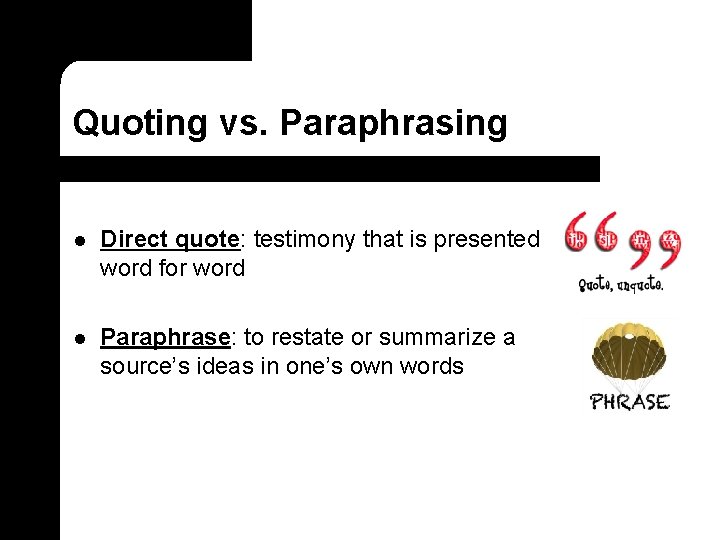 Quoting vs. Paraphrasing l Direct quote: testimony that is presented word for word l
