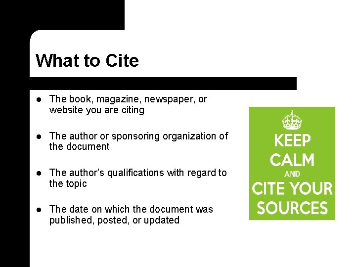 What to Cite l The book, magazine, newspaper, or website you are citing l