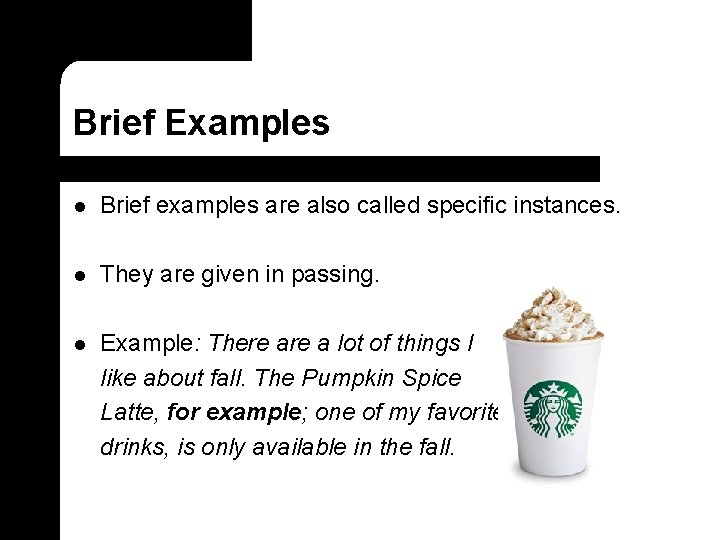 Brief Examples l Brief examples are also called specific instances. l They are given