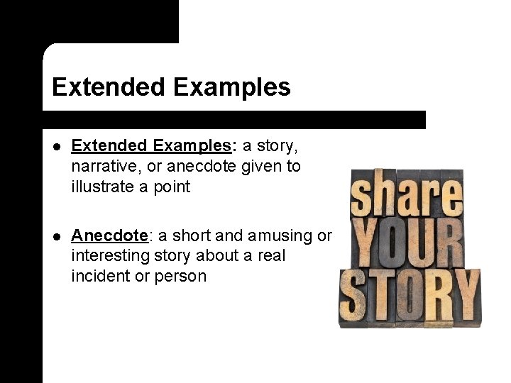Extended Examples l Extended Examples: a story, narrative, or anecdote given to illustrate a