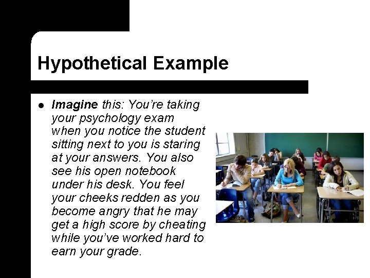 Hypothetical Example l Imagine this: You’re taking your psychology exam when you notice the