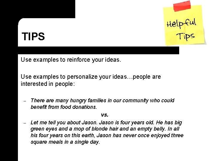 TIPS l Use examples to reinforce your ideas. l Use examples to personalize your