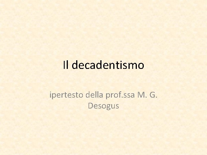 Il decadentismo ipertesto della prof. ssa M. G. Desogus 