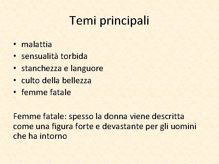 Temi principali • • • malattia sensualità torbida stanchezza e languore culto della bellezza