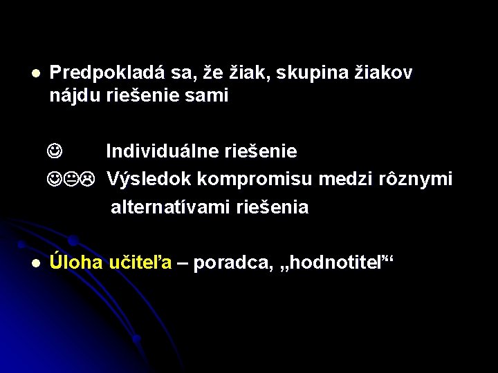 l Predpokladá sa, že žiak, skupina žiakov nájdu riešenie sami Individuálne riešenie Výsledok kompromisu