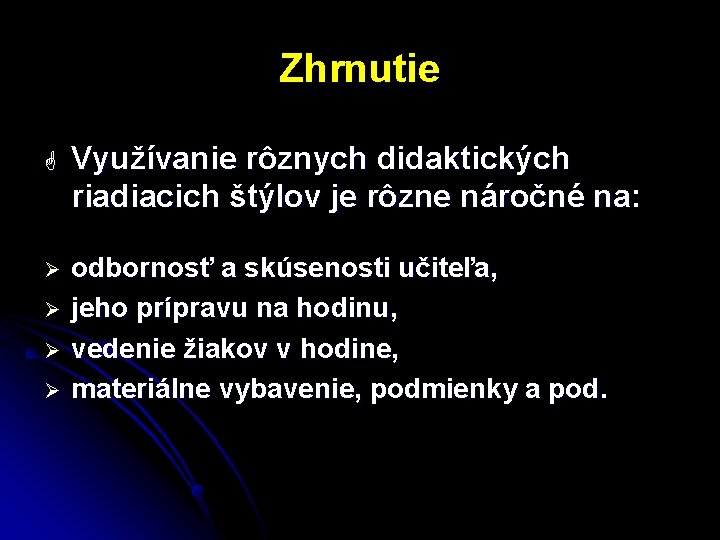 Zhrnutie G Využívanie rôznych didaktických riadiacich štýlov je rôzne náročné na: Ø odbornosť a