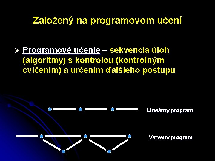 Založený na programovom učení Ø Programové učenie – sekvencia úloh (algoritmy) s kontrolou (kontrolným