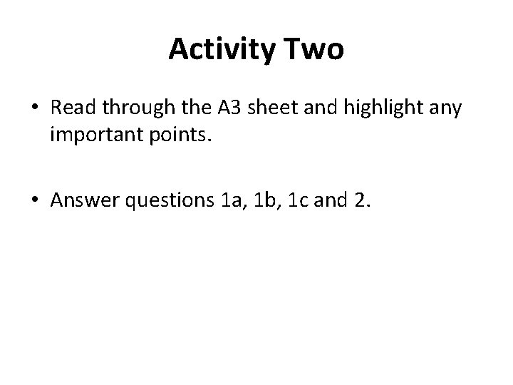 Activity Two • Read through the A 3 sheet and highlight any important points.