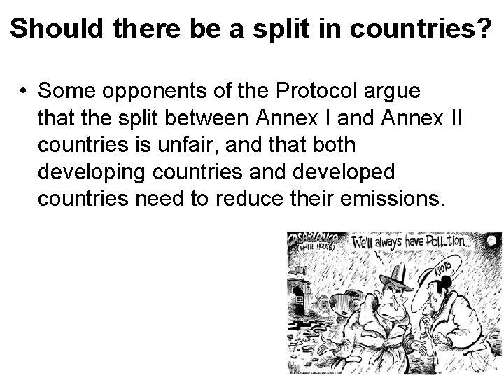 Should there be a split in countries? • Some opponents of the Protocol argue