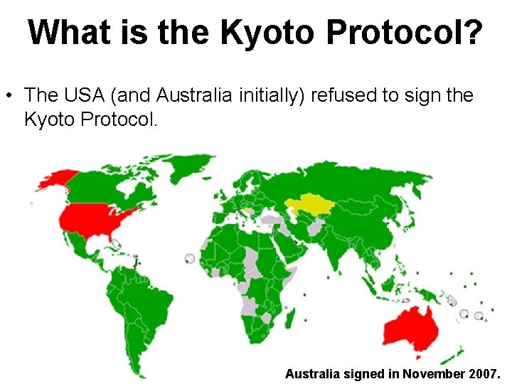 What is the Kyoto Protocol? • The USA (and Australia initially) refused to sign