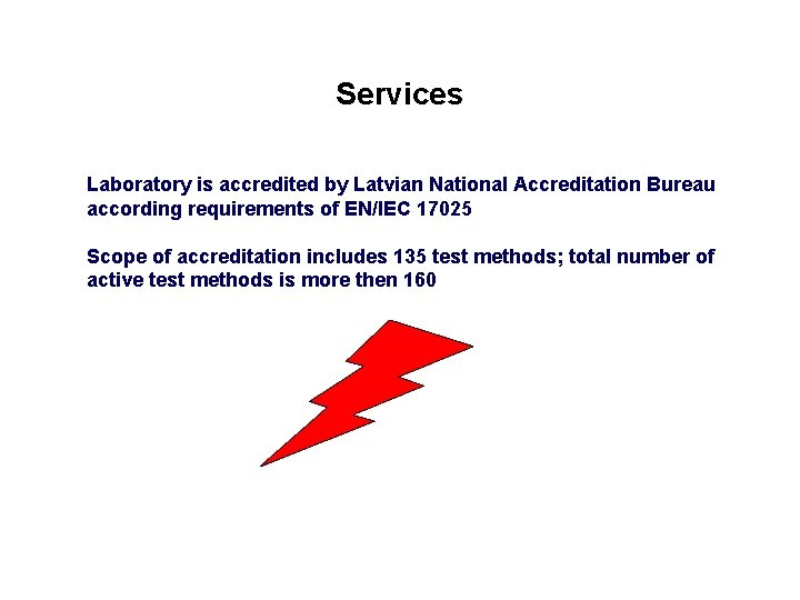 Services Laboratory is accredited by Latvian National Accreditation Bureau according requirements of EN/IEC 17025