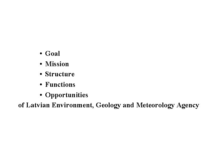  • Goal • Mission • Structure • Functions • Opportunities of Latvian Environment,