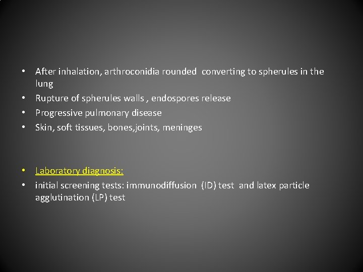  • After inhalation, arthroconidia rounded converting to spherules in the lung • Rupture