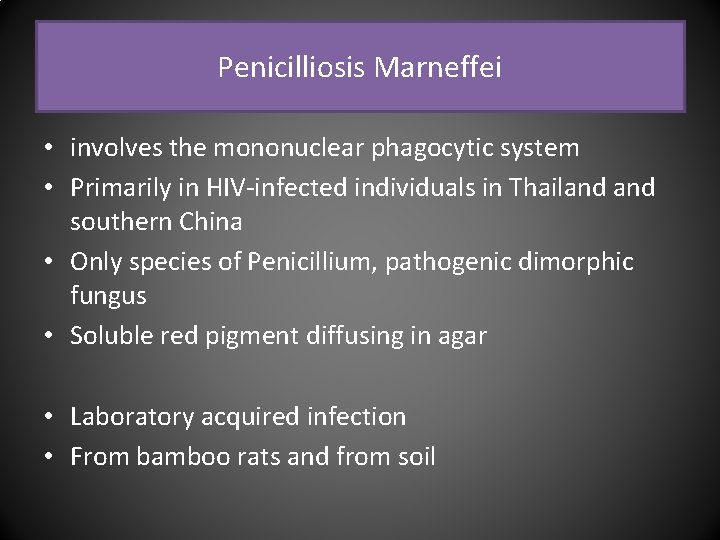 Penicilliosis Marneffei • involves the mononuclear phagocytic system • Primarily in HIV-infected individuals in