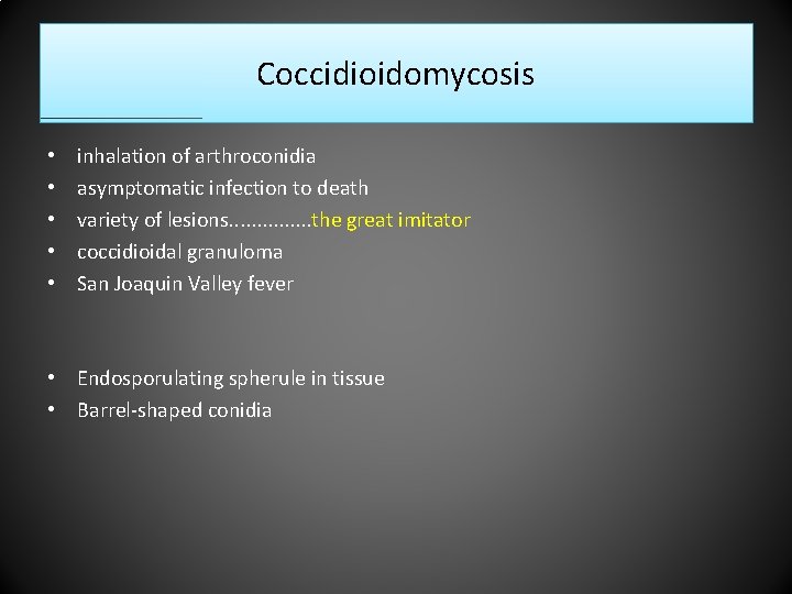 Coccidioidomycosis • • • inhalation of arthroconidia asymptomatic infection to death variety of lesions.