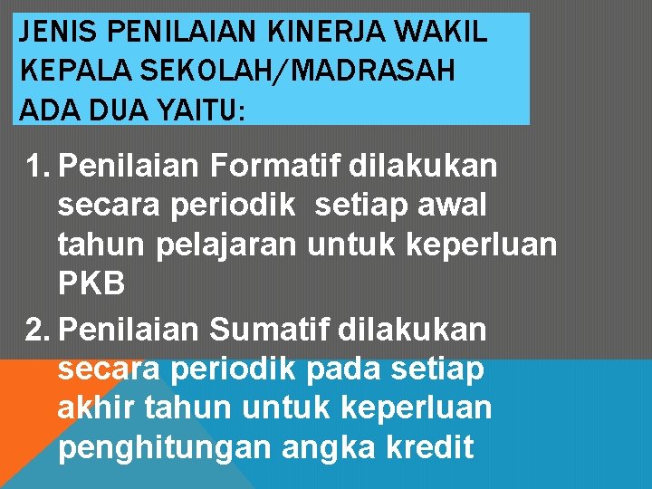 JENIS PENILAIAN KINERJA WAKIL KEPALA SEKOLAH/MADRASAH ADA DUA YAITU: 1. Penilaian Formatif dilakukan secara