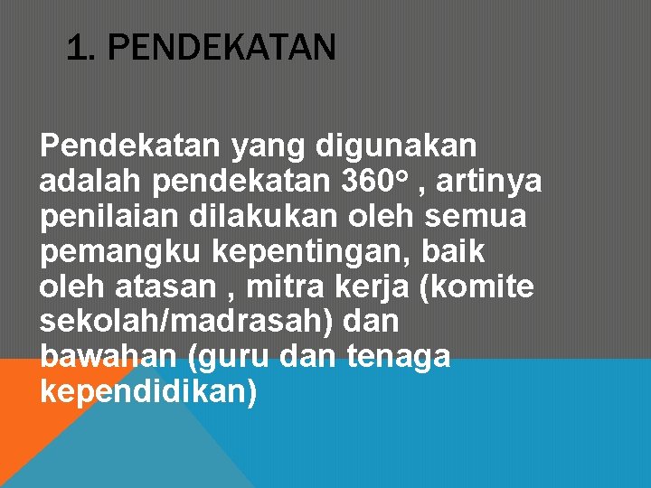 1. PENDEKATAN Pendekatan yang digunakan adalah pendekatan 360 o , artinya penilaian dilakukan oleh