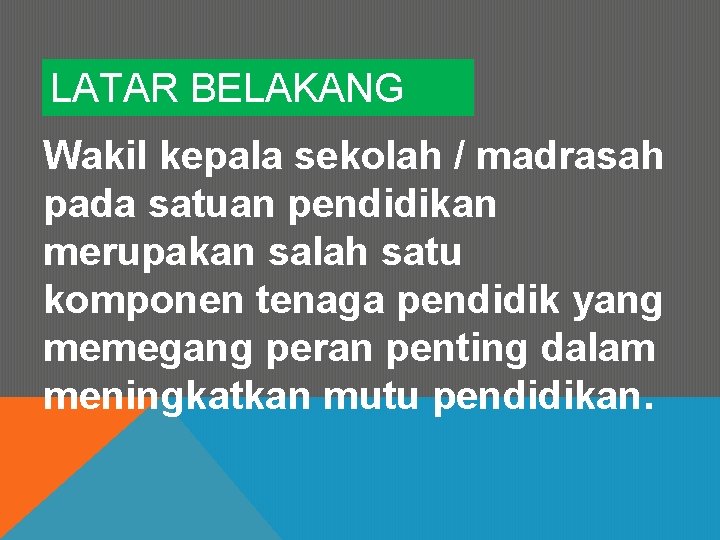 LATAR BELAKANG Wakil kepala sekolah / madrasah pada satuan pendidikan merupakan salah satu komponen