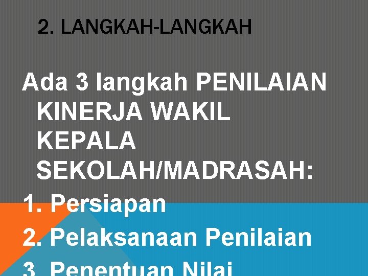 2. LANGKAH-LANGKAH Ada 3 langkah PENILAIAN KINERJA WAKIL KEPALA SEKOLAH/MADRASAH: 1. Persiapan 2. Pelaksanaan