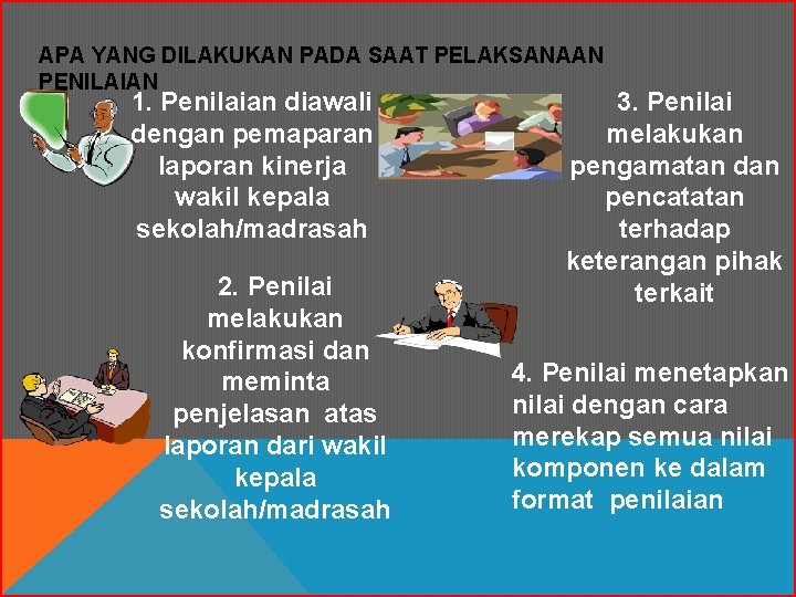 APA YANG DILAKUKAN PADA SAAT PELAKSANAAN PENILAIAN 1. Penilaian diawali dengan pemaparan laporan kinerja