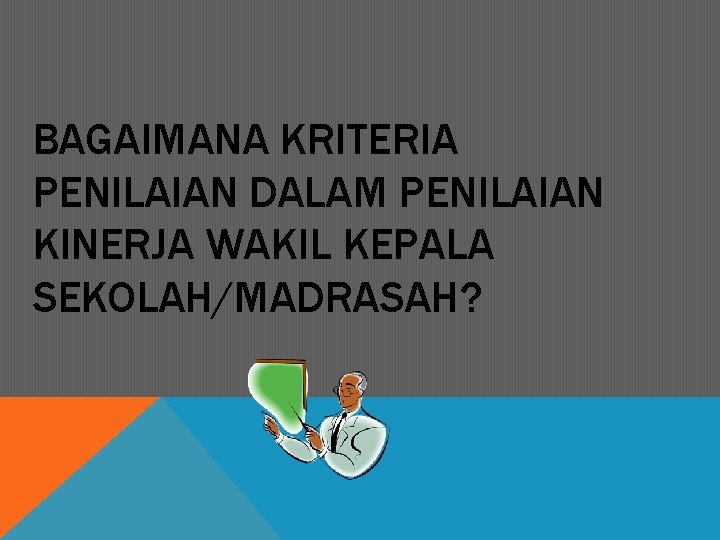 BAGAIMANA KRITERIA PENILAIAN DALAM PENILAIAN KINERJA WAKIL KEPALA SEKOLAH/MADRASAH? 