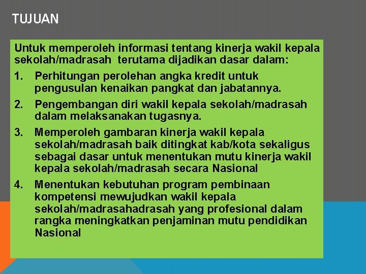 TUJUAN Untuk memperoleh informasi tentang kinerja wakil kepala sekolah/madrasah terutama dijadikan dasar dalam: 1.