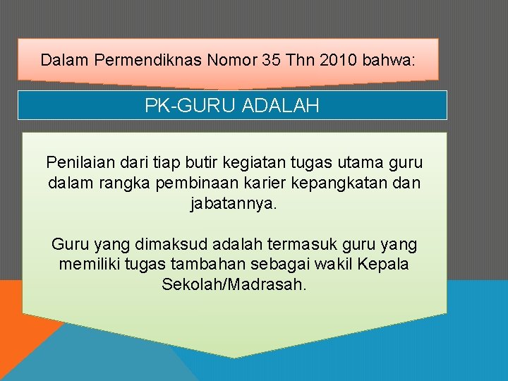 Dalam Permendiknas Nomor 35 Thn 2010 bahwa: PK-GURU ADALAH Penilaian dari tiap butir kegiatan