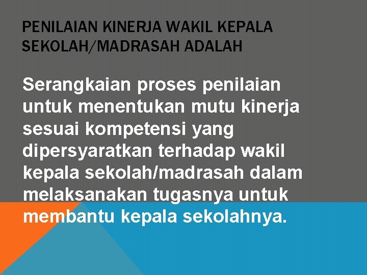 PENILAIAN KINERJA WAKIL KEPALA SEKOLAH/MADRASAH ADALAH Serangkaian proses penilaian untuk menentukan mutu kinerja sesuai