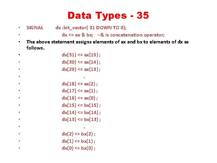 Data Types - 35 • • • • • SIGNAL dx : bit_vector( 31