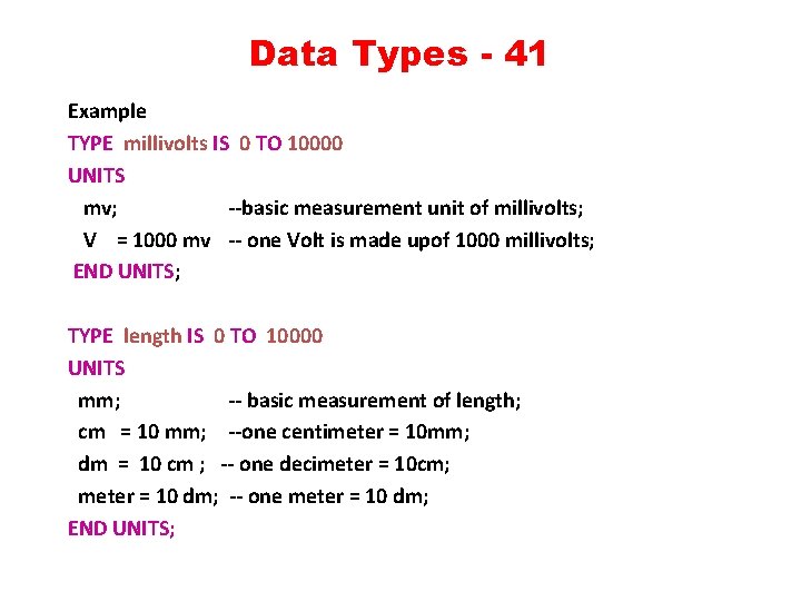 Data Types - 41 Example TYPE millivolts IS 0 TO 10000 UNITS mv; --basic