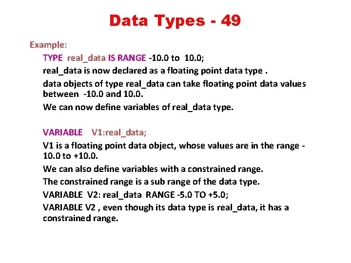 Data Types - 49 Example: TYPE real_data IS RANGE -10. 0 to 10. 0;