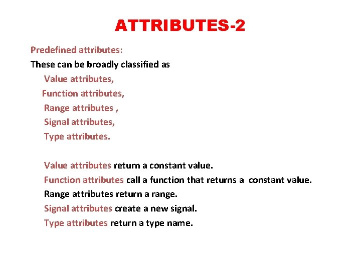 ATTRIBUTES-2 Predefined attributes: These can be broadly classified as Value attributes, Function attributes, Range