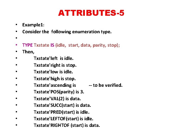 ATTRIBUTES-5 • • • • Example 1: Consider the following enumeration type. TYPE Txstate