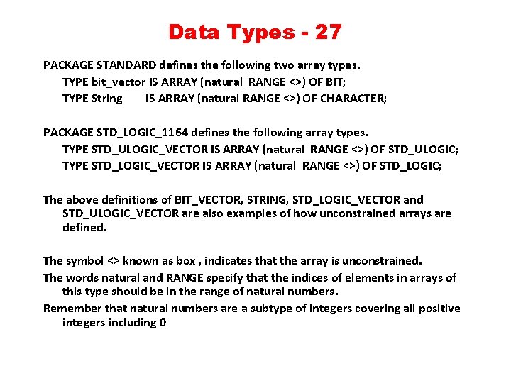 Data Types - 27 PACKAGE STANDARD defines the following two array types. TYPE bit_vector