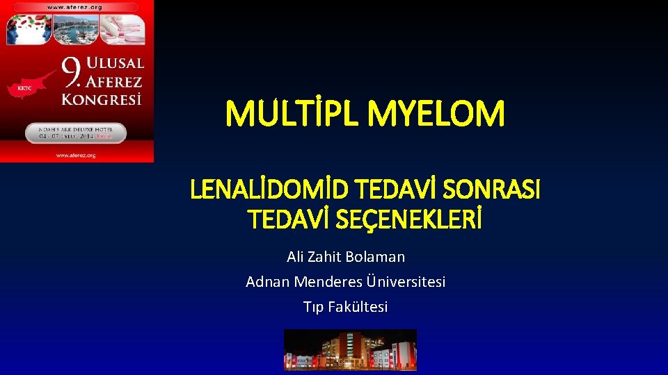 MULTİPL MYELOM LENALİDOMİD TEDAVİ SONRASI TEDAVİ SEÇENEKLERİ Ali Zahit Bolaman Adnan Menderes Üniversitesi Tıp